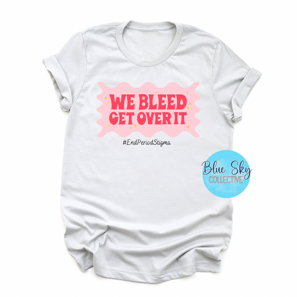 We Bleed Get Over It Adult Tee